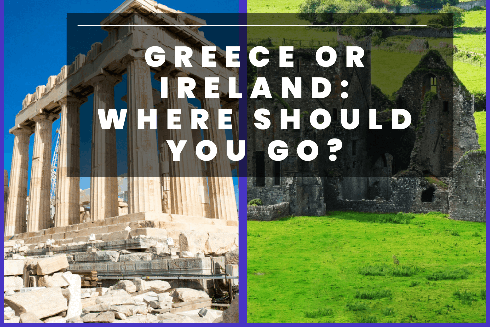 Greece Or Ireland: Which Is The Better Trip? (2023)